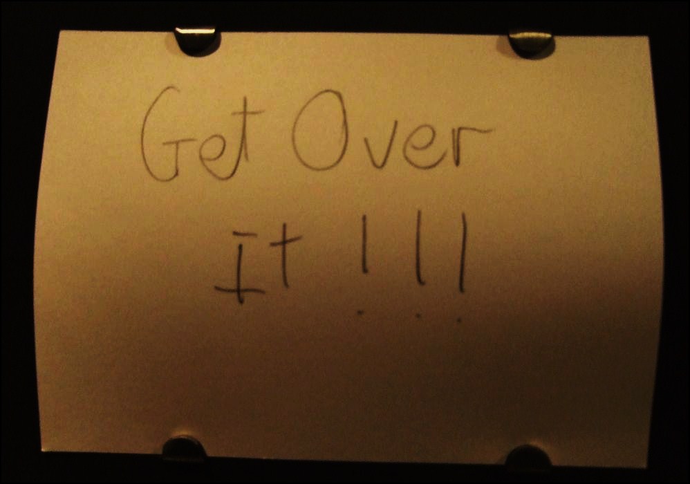 get over it !!!